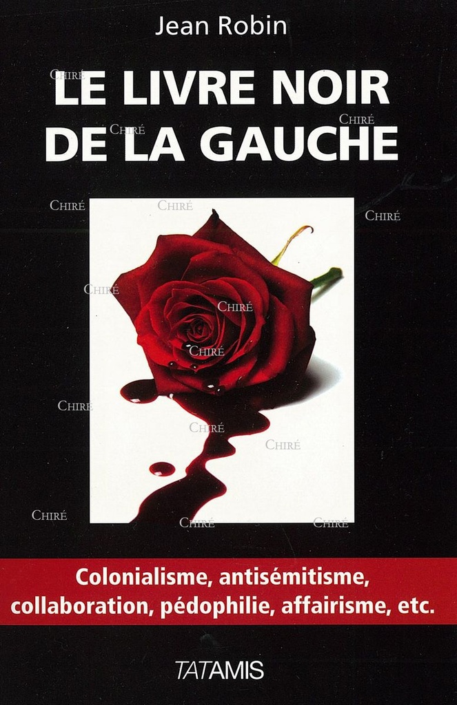 Le livre noir de la gauche - Colonialisme, antisémitisme, collaboration, pédophilie, affairisme, etc.