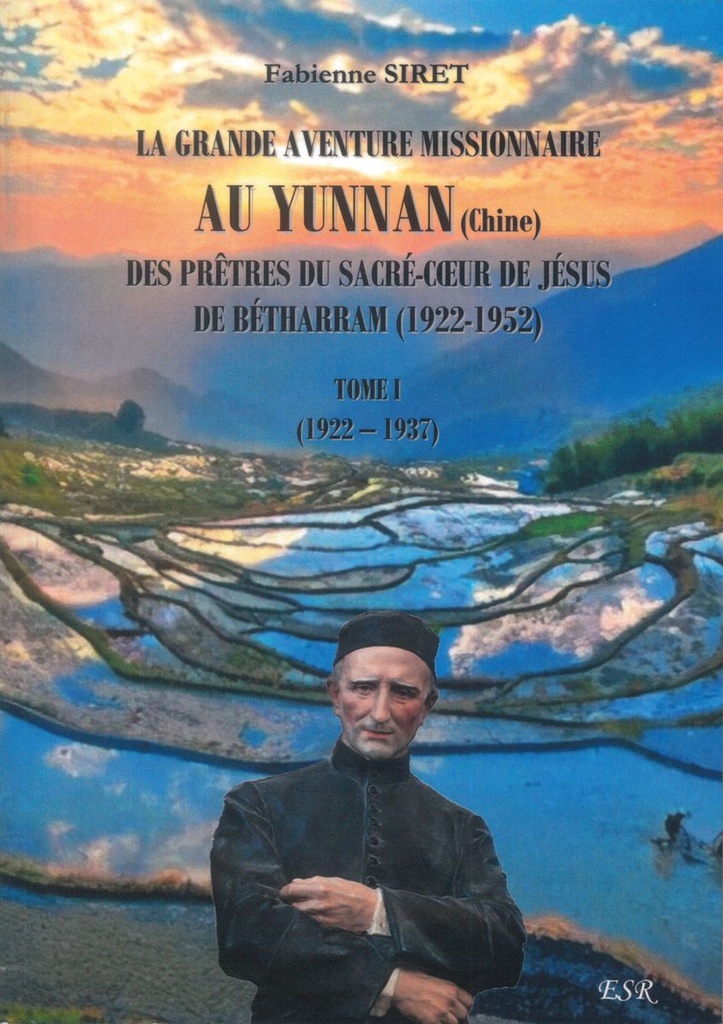 La grande aventure des missionnaires au Yunnam - Des prêtres du Sacré Coeur de Jésus de Bétharram- Tome 1