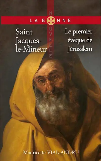 Saint Jacques-le-Mineur - Le premier évêque de Jérusalem