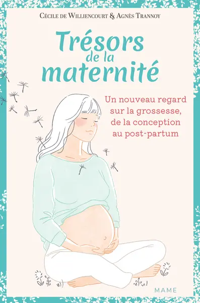 Trésors de la maternité - Un nouveau regard sur la grossesse de la conception au post- partum
